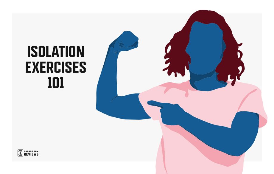 Isolation Exercises 101: More Than 30 Isolation Movements and Why You Should Do Them 